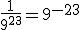 \frac{1 }{9^{23}} = 9^{-23}
